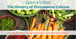 Learn the history of Vietnamese cuisine through Chef Rocky's menus for Cooked and Delivered for Open Kitchen Santa Fe weekly meal delivery